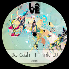 Bo-Cash - I Think ILU (Original Mix)