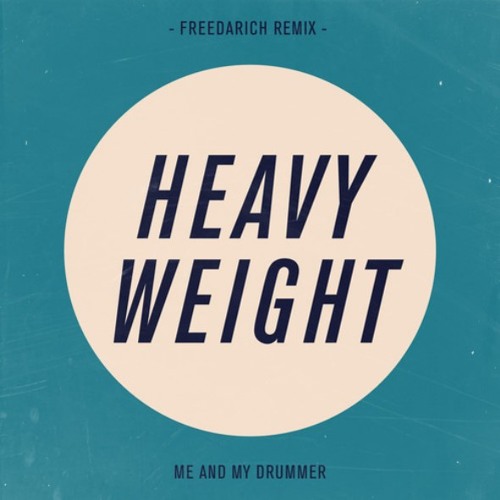 Me And My Drummer - Heavy Weight (Freedarich Rmx)