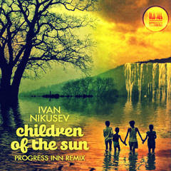 Ivan Nikusev - Children of the Sun (Progress Inn Remix)