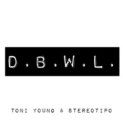 D.B.W.L. (Original mix) - Toni Young & Stereotipo