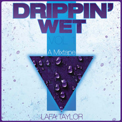 Drippin' Wet Vol 1 - A Mixtape