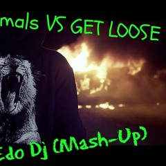 Animals Vs Get Loose (Edo Dj Mash-Up) FREE DOWNLOAD