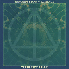 Shuhandz & DoM - Existence (Treee City Remix)