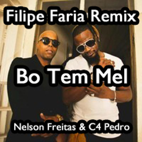 Stream Filipe Faria remix - Bo Tem Mel (Nelson Freitas & C4 Pedro) by Dj  Filipe Faria | Listen online for free on SoundCloud