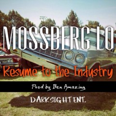 Mossberg LO - Resume To The INDUSTRY (Prod By Ben Amazing)