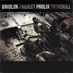 Gridlok and Prolix - PROJECT TRENDKILL LP - Official Preview