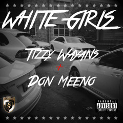 Tizzy Wayans - White Girls Ft. Don Meeno