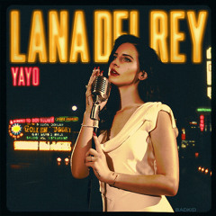 Lana Del Rey - Yayo (Original Edit)