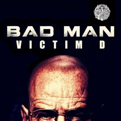 Victim D - Bad Man (Original Mix)[Bad Man EP OUT ON BEATPORT]