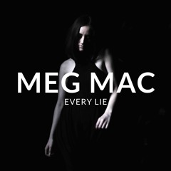 MEG MAC - Every Lie