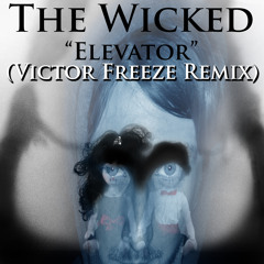 The Wicked - Elevator (Victor Freeze Remix)