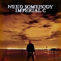 Need Somebody - Imperial C