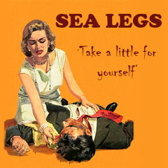 SEA LEGS - Take A Little For Yourself