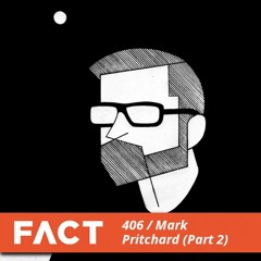 FACT mix 406 - Mark Pritchard (Part 2)