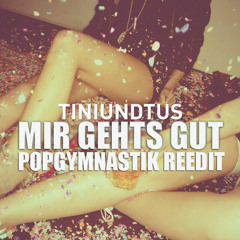 Tiniundtus - Mir gehts gut (Popgymnastik Edit) [Free Download]