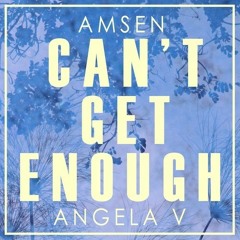 AMSEN - Can't Get Enough Ft. Angela V