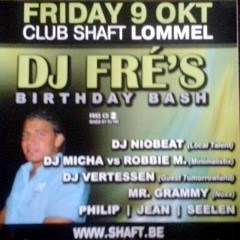 Dj Fré's Birthday Bash (Free Cd mixed by Dj Fré) Friday 9 Okt. Club Shaft Lommel