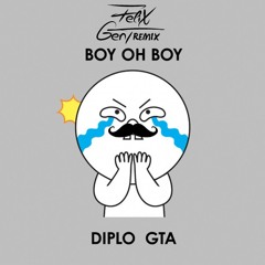 GTA & Diplo - Boy Oh Boy (Felix Gent Festival Trap Remix)[FREE DOWNLOAD]