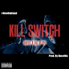 ABFIFI feat. AB Of YH - Kill Switch (Prod. By DuceWa)