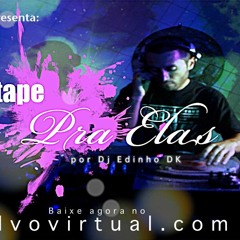 DJ Edinho DK - Mixtape Pra Elas