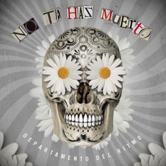 Departamento del Ritmo - No Te Has Muerto