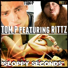 TOM P ft. RITTZ - SLOPPY SECONDS (The Preachers Kid)