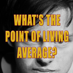 What's the Point of Living Average? (SHORT VERSION)