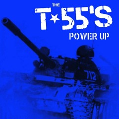 THE T-55'S - Power Up