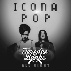 ICONA POP || ALL NIGHT (TERENCE BANKS REMIX)