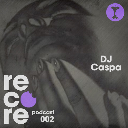 Recore Podcast Series 002 - DJ Caspa