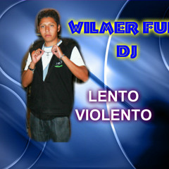 WILMER FULL DJ Niño Malcriado. DEMO . LENTO ViOLENTO