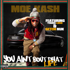 Moe Kash you ain't Bout Dhat Life Feat. Getem Nuk & Young Loso