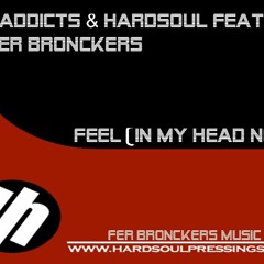 Haddicts & Hardsoul feat. Fer Bronckers - Feel ( In My Head Now