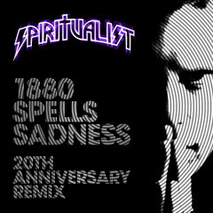 1880 Spells Sadness (20th Anniversary Remix)