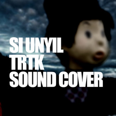 TRTK - Si Unyil (Sound Cover)