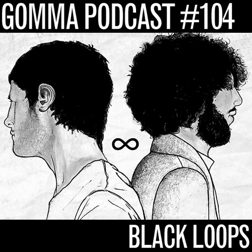 Gomma Podcast #104 - Black Loops