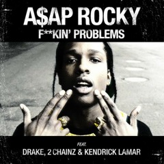 Fuckin' Problems - A$AP Rocky Ft. 2 Chainz, Drake & Kendrick Lamar (ReProd. Jason)