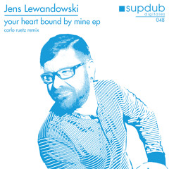 Jens Lewandowski - your heart bound by mine (original mix) // supdub digitales 048