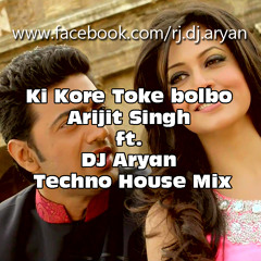 Ki Kore Toke bolbo Arijit Singh ft. DJ Aryan Techno House Demo Mix