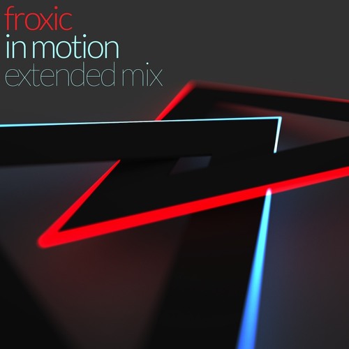 Froxic - In Motion (Extended Mix!)