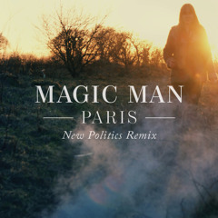 Magic Man - Paris (New Politics Remix)