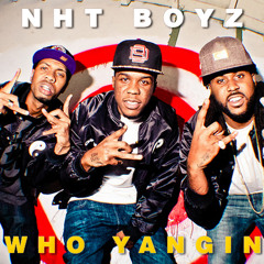 NhT Boyz - "Who Yangin"