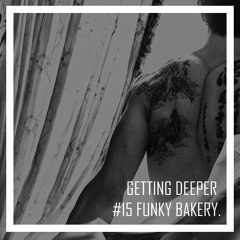 Getting Deeper Podcast #15 mixed by Funky Bakery