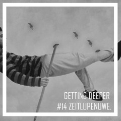 Getting Deeper Podcast #14 mixed by ZeitlupenUwe