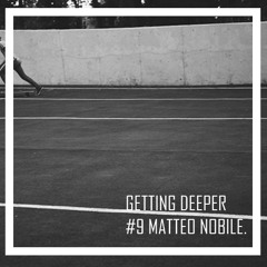 Getting Deeper Podcast #9 mixed by Matteo Nobile