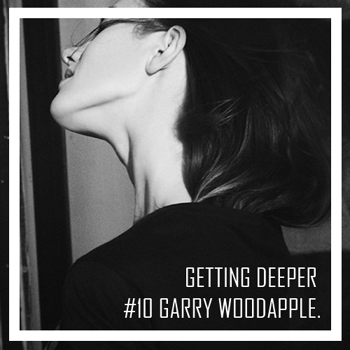 Getting Deeper Podcast #10 mixed by Garry Woodapple