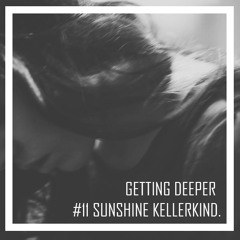 Getting Deeper Podcast #11 mixed by Sunshine Kellerkind