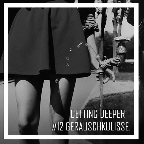 Getting Deeper Podcast #12 mixed by GeräuschKulisse