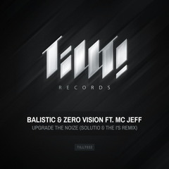 Balistic & Zero Vision ft. MC Jeff - Upgrade The Noize (Solutio & The I's Remix)
