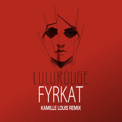 Lulu Rouge - Fyrkat (Kamille Louis Remix) - Snippet